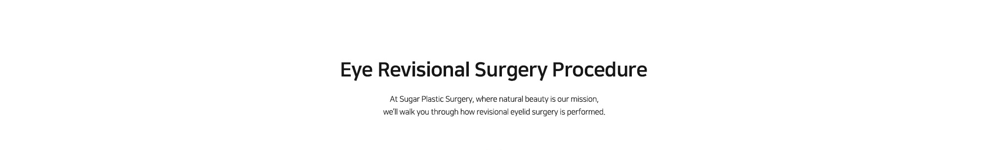 [Eye Revisional Surgery Procedure] At Sugar Plastic Surgery, where natural beauty is our mission, we’ll walk you through how revisional eyelid surgery is performed.
