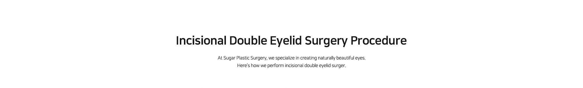 [Incisional Double Eyelid Surgery Procedure] At Sugar Plastic Surgery, we specialize in creating naturally beautiful eyes. Here’s how we perform incisional double eyelid surger.