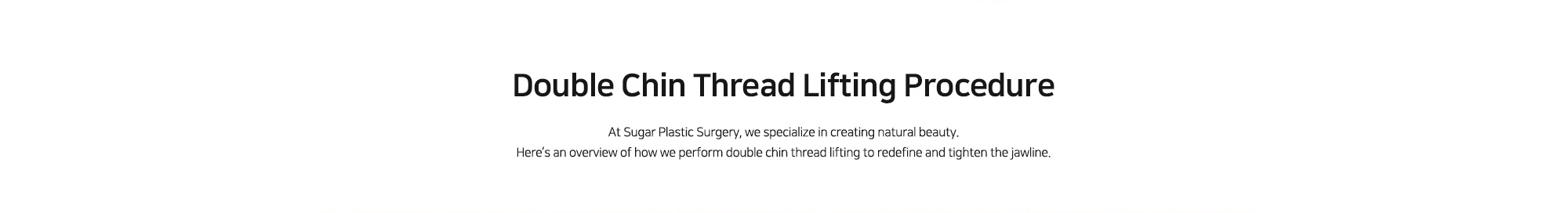 [Double Chin Thread Lifting Procedure] At Sugar Plastic Surgery, we specialize in creating natural beauty. Here’s an overview of how we perform double chin thread lifting to redefine and tighten the jawline.
