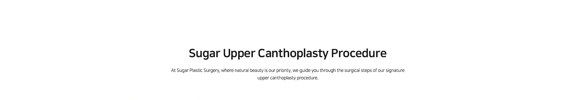 [Sugar Upper Canthoplasty Procedure] At Sugar Plastic Surgery, where natural beauty is our priority, we guide you through the surgical steps of our signature upper canthoplasty procedure.