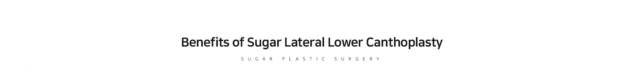 [Benefits of Sugar Lateral Lower Canthoplasty]